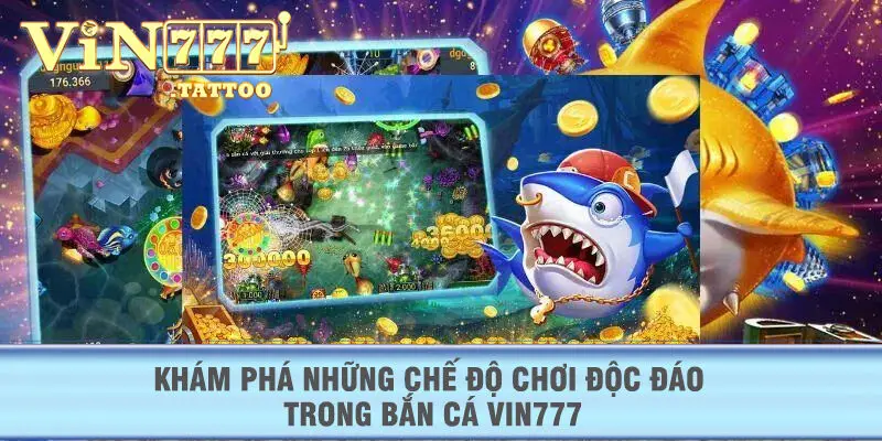 Khám phá những chế độ chơi độc đáo trong Bắn Cá VIN777