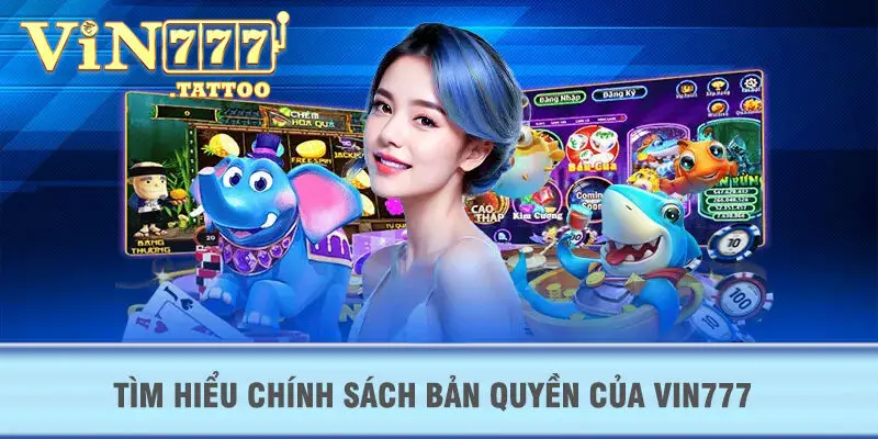 Tìm hiểu chính sách bản quyền của VIN777