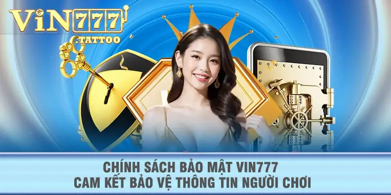 Chính sách bảo mật VIN777 cam kết bảo vệ thông tin người chơi