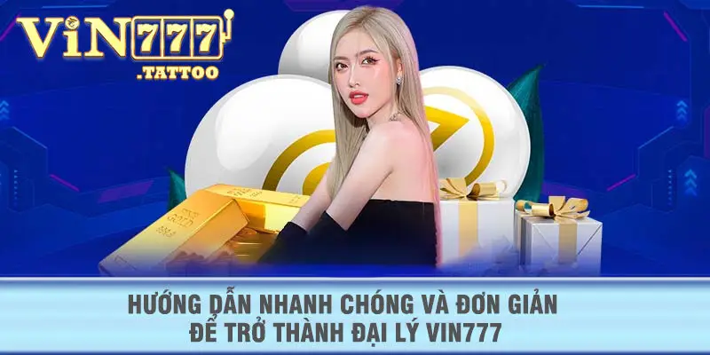 Hướng dẫn nhanh chóng và giản để trở thành đại lý VIN777