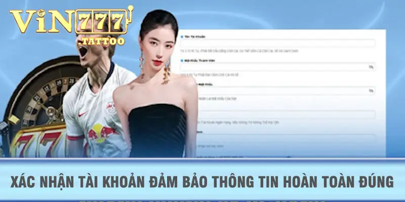 Xác nhận tài khoản đảm bảo thông tin hoàn toàn đúng