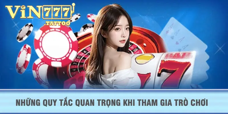 Những quy tắc quan trọng khi tham gia trò chơi