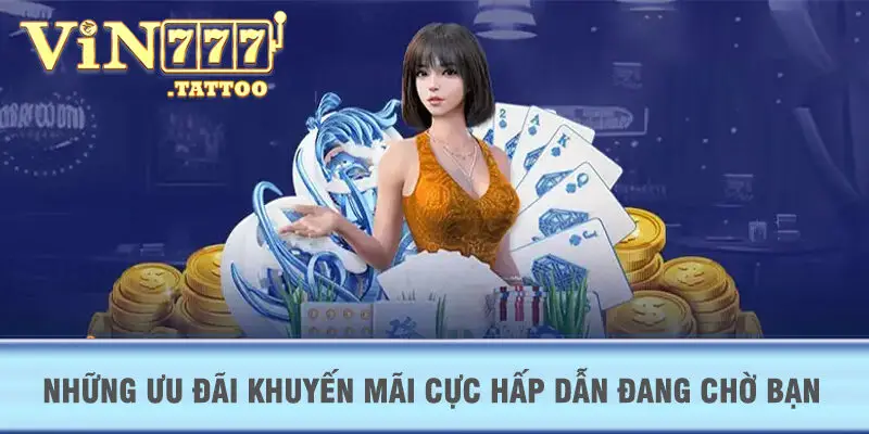 Những ưu đãi khuyến mãi cực hấp dẫn đang chờ bạn