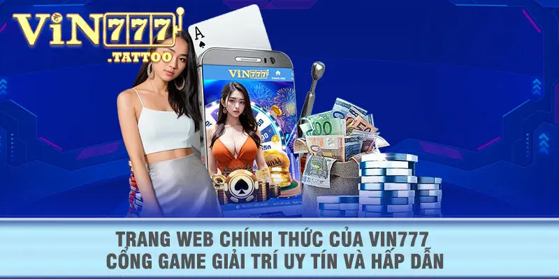 Trang web chính thức của VIN777 – Cổng game giải trí uy tín và hấp dẫn