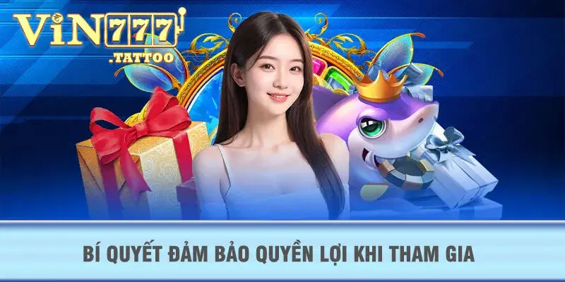 Bí quyết đảm bảo quyền lợi khi tham gia