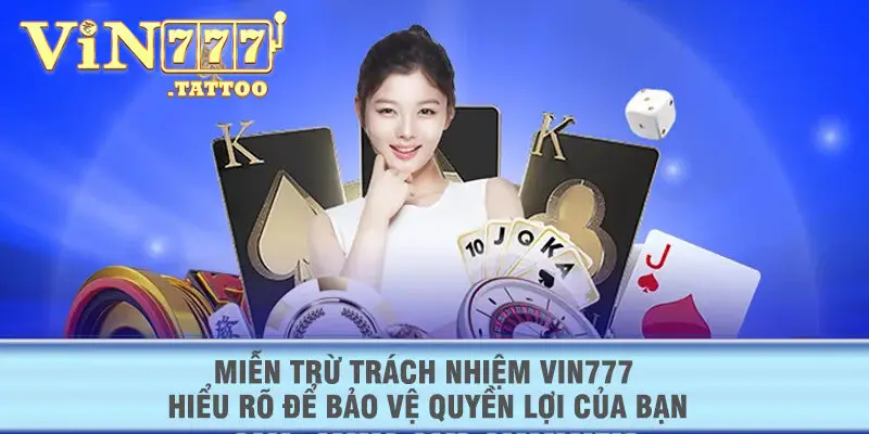 Miễn trừ trách nhiệm VIN777 hiểu rõ để bảo vệ quyền lợi của bạn