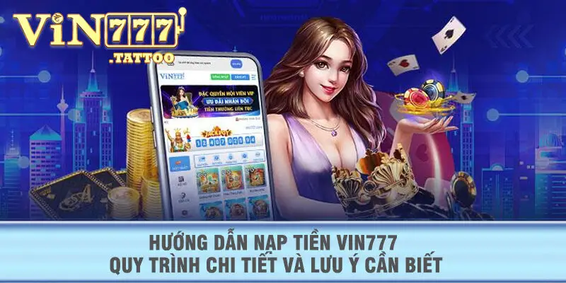 Hướng dẫn nạp tiền VIN777 quy trình chi tiết và lưu ý cần biết