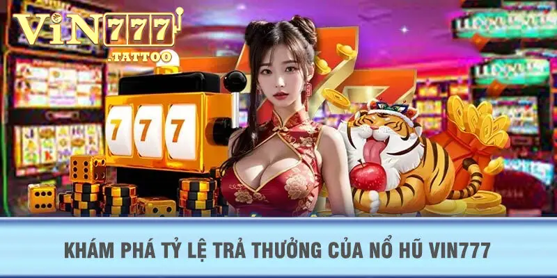 Khám phá tỷ lệ trả thưởng của Nổ Hũ VIN777