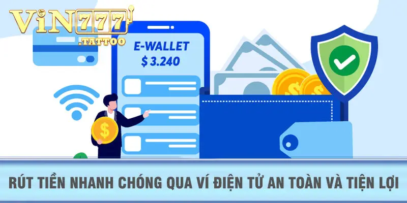 Rút tiền nhanh chóng qua ví điện tử an toàn và tiện lợi