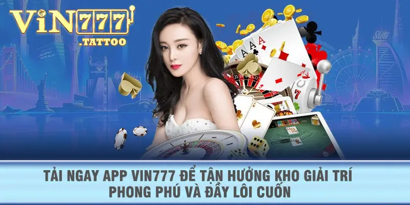 Tải ngay app VIN777 để tận hưởng kho giải trí phong phú và đầy lôi cuốn