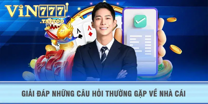 Giải đáp những câu hỏi thường gặp về nhà cái