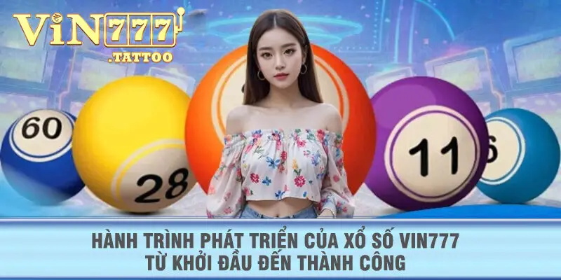 Hành trình phát triển của Xổ Số VIN777 – Từ khởi đầu đến thành công