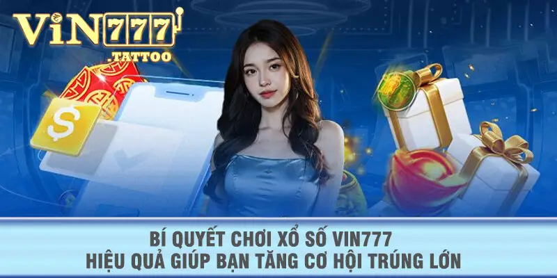 Bí quyết chơi Xổ Số VIN777 hiệu quả giúp bạn tăng cơ hội trúng lớn